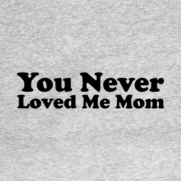 You Never Loved Me Mom meme saying by star trek fanart and more